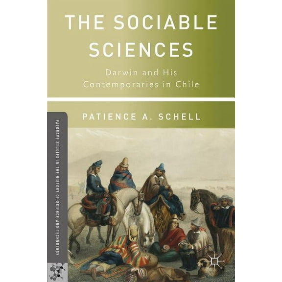 Palgrave Studies in the History of Scien The Sociable Sciences: Darwin and His Contemporaries in Chile, (Hardcover)