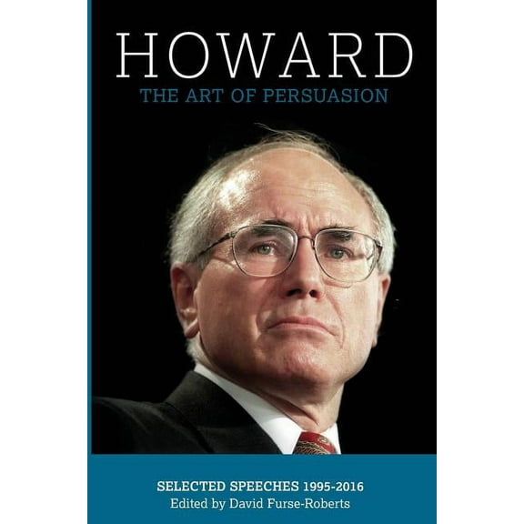 Howard: The Art of Persuasion, Selected Speeches 1995-2016 (Paperback)