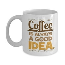 Coffee Is Always A Good Idea Coffee & Tea Gift Mug, Office Supplies & Items, Décor, Accessories For Coffee Lover Men & Women