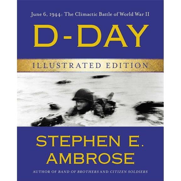 D-Day Illustrated Edition: June 6, 1944: The Climactic Battle of World War II, (Hardcover)