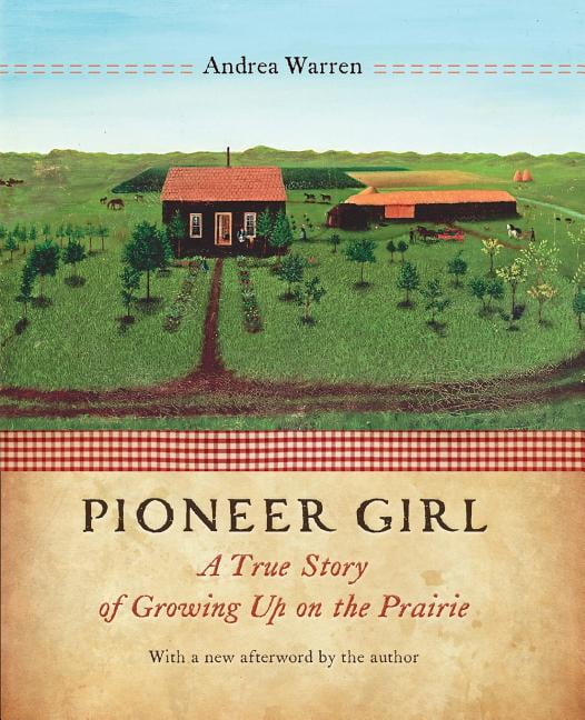 Pioneer Girl : A True Story of Growing Up on the Prairie (Paperback ...