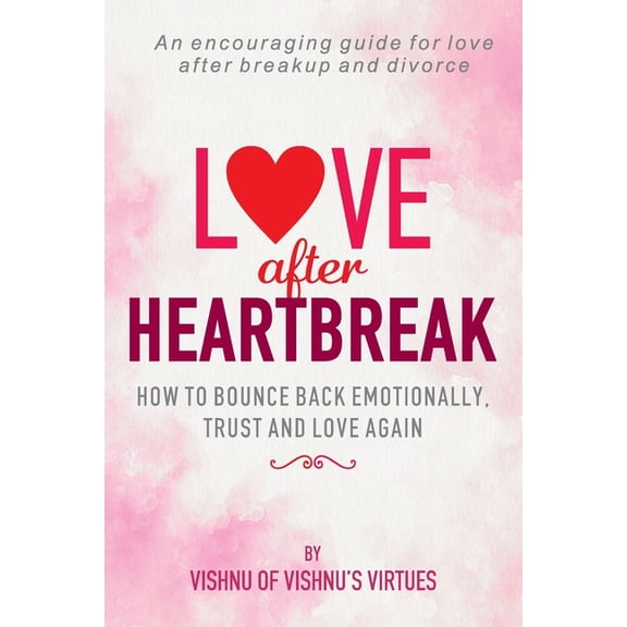 Love After Heartbreak: How to Bounce Back Emotionally, Trust and Love Again (Paperback)