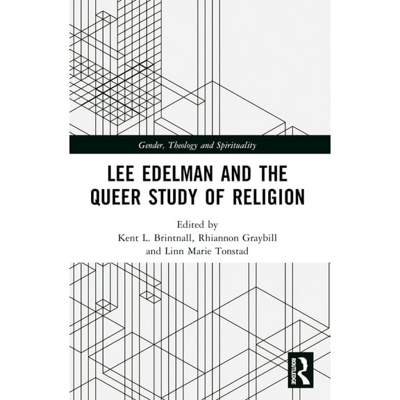 Gender, Theology and Spirituality Lee Edelman and the Queer Study of Religion, (Paperback)