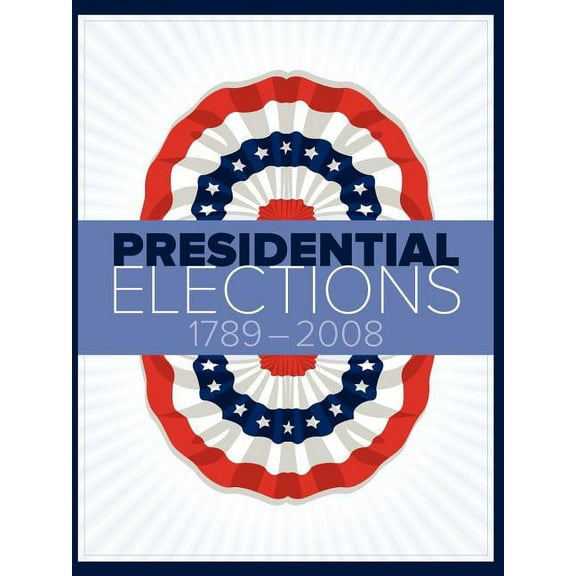 Presidential Elections Presidential Elections 1789-2008, (Paperback)