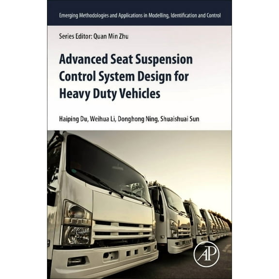 Emerging Methodologies and Applications Advanced Seat Suspension Control System Design for Heavy Duty Vehicles, (Paperback)