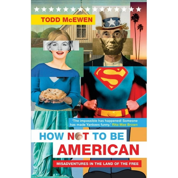 How Not to Be American : Misadventures in the Land of the Free