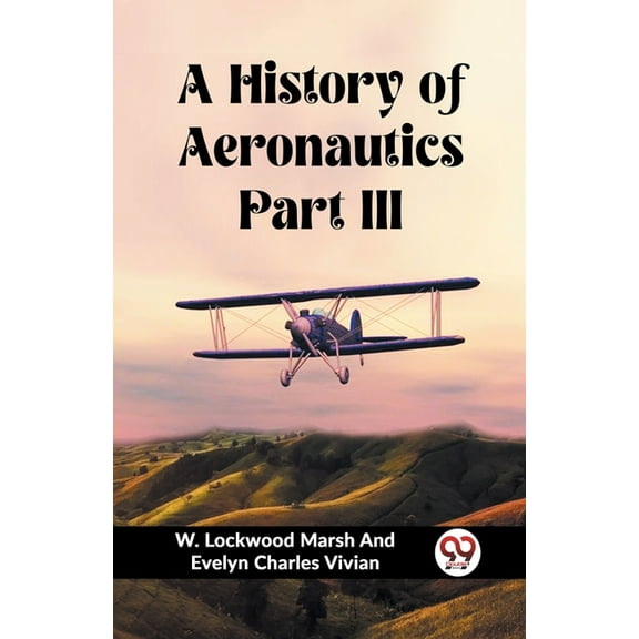 A History of Aeronautics Part III, (Paperback)