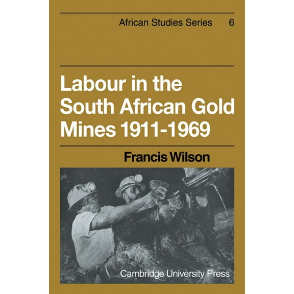 African Studies Labour in the South African Gold Mines 1911 1969, Book 6, (Paperback)