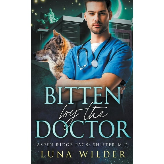 Aspen Ridge Pack: Shifter M.D. Bitten By The Doctor, Book 1, (Paperback)