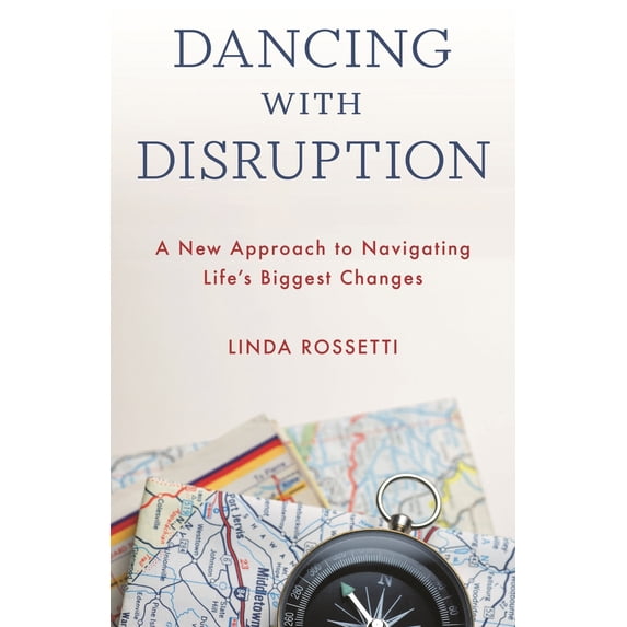 Pre-Owned Dancing with Disruption: A New Approach to Navigating Life's Biggest Changes (Hardcover) 1538169371 9781538169377