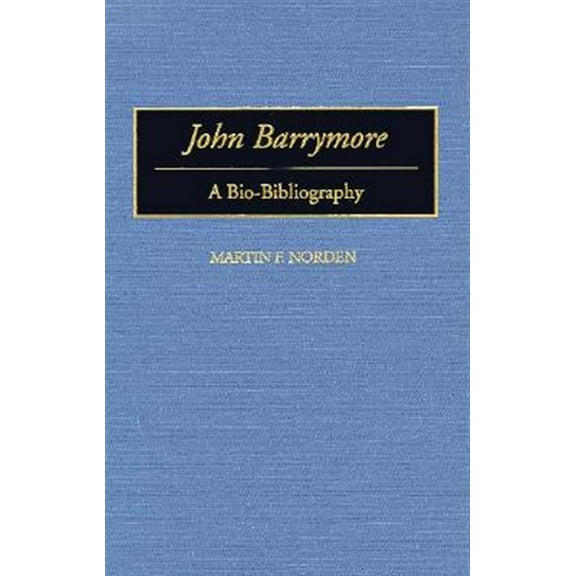 Pre-Owned Bio-Bibliographies in the Performing Art John Barrymore: A Bio-Bibliography, (Hardcover)
