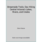 Streamside Trails; Day Hiking Central Arizona's Lakes, Rivers, and Creeks [Paperback - Used]