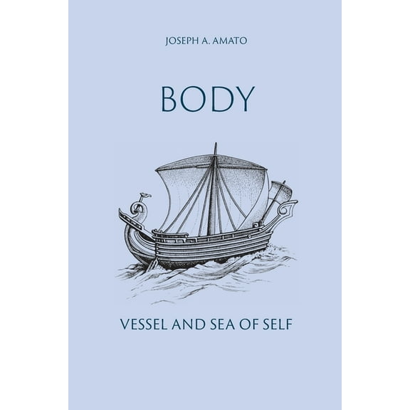 Body, Vessel and Sea of Self (Paperback) by Wendy J Johnson, Joseph a Amato