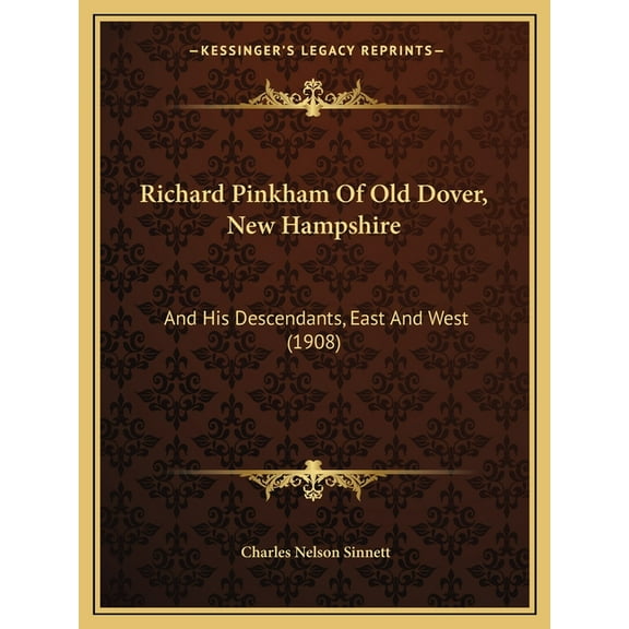 Richard Pinkham Of Old Dover, New Hampshire : And His Descendants, East And West (1908) (Paperback)
