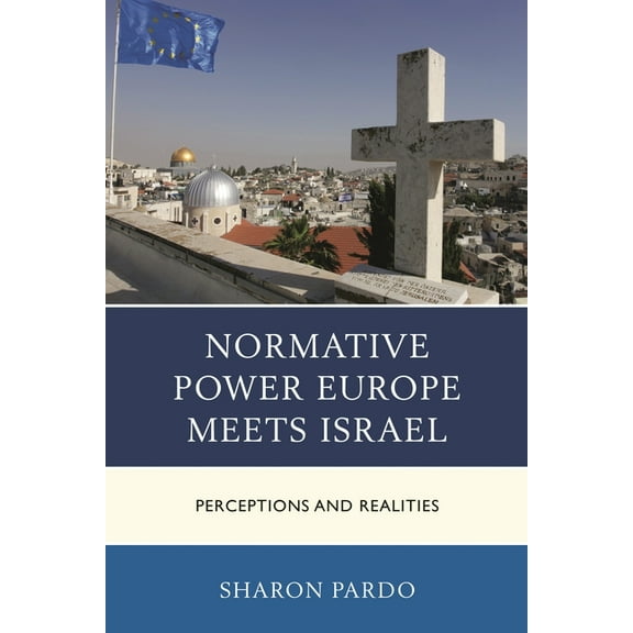 Europe and the World Normative Power Europe Meets Israel: Perceptions and Realities, (Paperback)