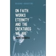 thumbnail image 1 of Pre-Owned On Faith, Works, Eternity and the Creatures We Are (Reading Augustine) Paperback, 1 of 1