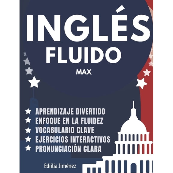 Libros Para Aprender Ingles Max Inglés Fluido Max: Libro para aprender ingles para adultos principiantes con pronunciación, traducción y palabras escenc, (Paperback)