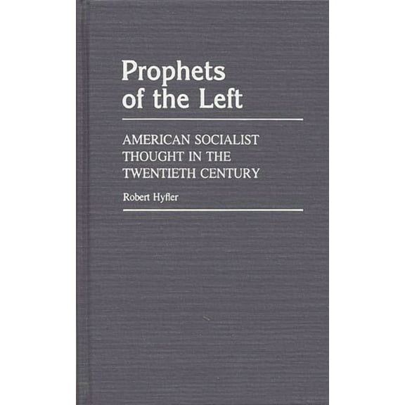 Contributions in Political Science Prophets of the Left: American Socialist Thought in the Twentieth Century, (Hardcover)