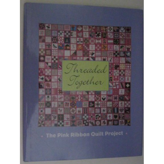 Pre-Owned Threaded Together - The Pink Ribbon Quilt Project (Hardcover) 0965047512 9780965047517