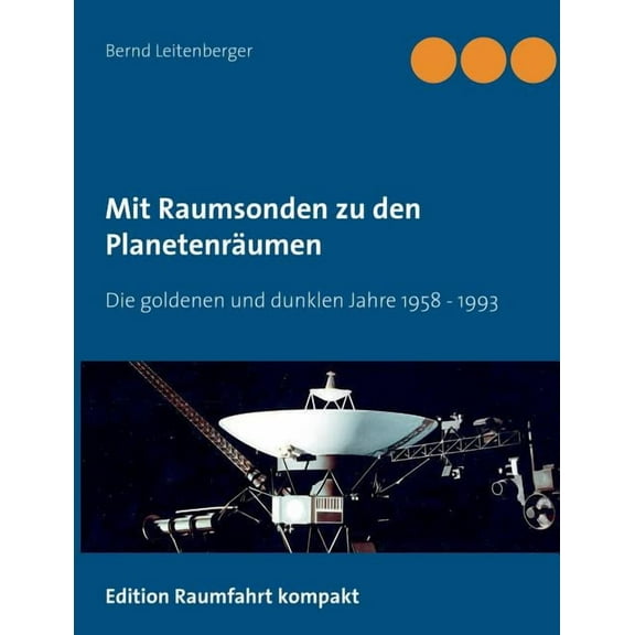 Mit Raumsonden zu den PlanetenrÃ¤umen: Die goldenen und dunklen Jahre: 1958 bis 1992, (Paperback)