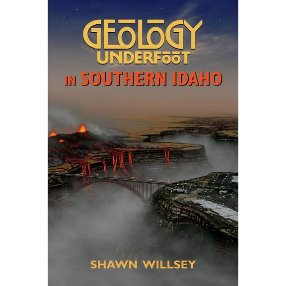 Geology Underfoot Geology Underfoot in Southern Idaho, (Paperback)