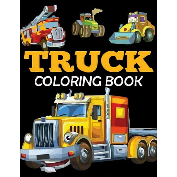 Truck Coloring Book : Kids Coloring Book with Monster Trucks, Fire Trucks and More (vintage truck coloring book) (Paperback)