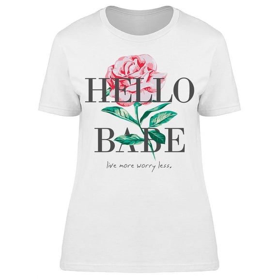 Hello Babe Live More Worry Less T-Shirt Women -Image by Shutterstock, Female 3X-Large