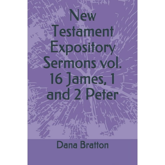 New Testament Expository Sermons vol. 16 James, 1 and 2 Peter