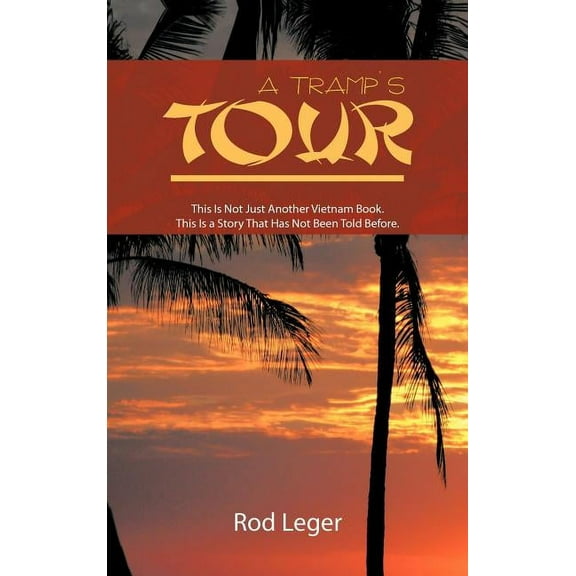 A Tramp's Tour: This Is Not Just Another Vietnam Book. This Is a Story That Has Been Told Before., (Hardcover)