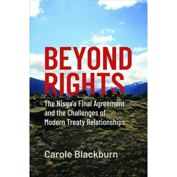 Beyond Rights : The Nisga'a Final Agreement and the Challenges of Modern Treaty Relationships (Hardcover)