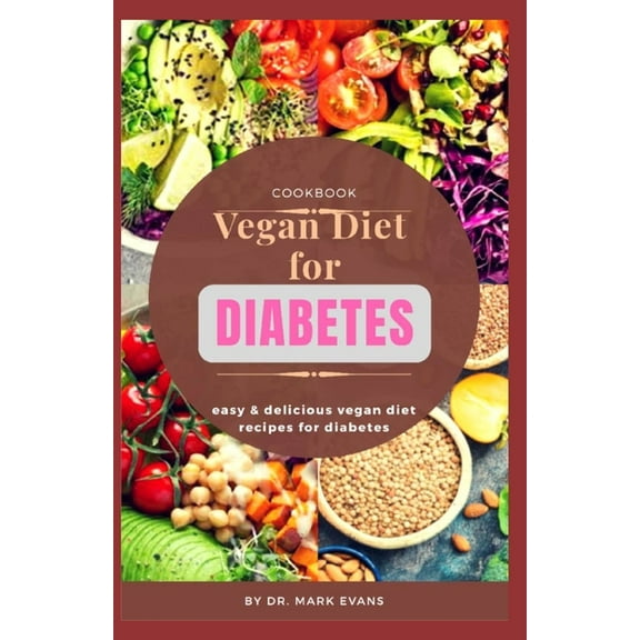Vegan Diet for Diabetes Cookbook : Easy and delicious vegan diet recipes for diabetes (Paperback)