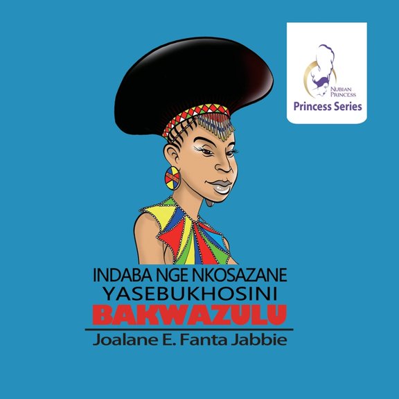 Nubian Princess Princesses Series: Indaba nge Nkosazane yabe Bukhosini BakwaZulu, (Paperback)