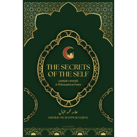 The Secrets Of The Self: (AsrÃ¡r-i KhudÃ­) A Philosophical Poem, (Paperback)