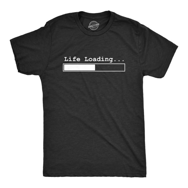 Crazy Dog T Shirts Mens Life Loading Tshirt Funny Internet Meme Humor Computer Tee Heather Black Xl Graphic Tees Walmart Com Walmart Com