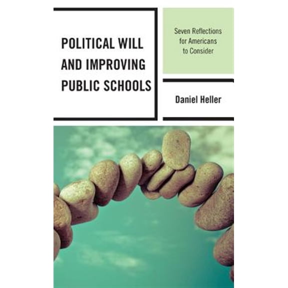 Pre-Owned Political Will and Improving Public Schools: Seven Reflections for Americans to Consider, (Paperback)