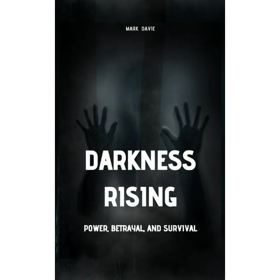 Darkness Rising: Power, Betrayal, and Survival, (Hardcover)