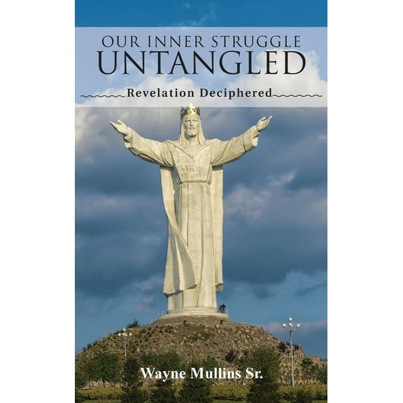 Our Inner Struggle Untangled: Revelation Deciphered, (Hardcover)