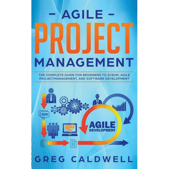 Agile Project Management: The Complete Guide for Beginners to Scrum, Agile Project Management, and Software Development , (Hardcover)