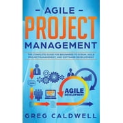 Agile Project Management: The Complete Guide for Beginners to Scrum, Agile Project Management, and Software Development (Lean Guides with Scrum, Sprint, Kanban, DSDM, XP & Crystal) (Hardcover)