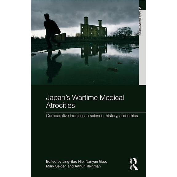 Asia's Transformations Japan's Wartime Medical Atrocities: Comparative Inquiries in Science, History, and Ethics, (Paperback)