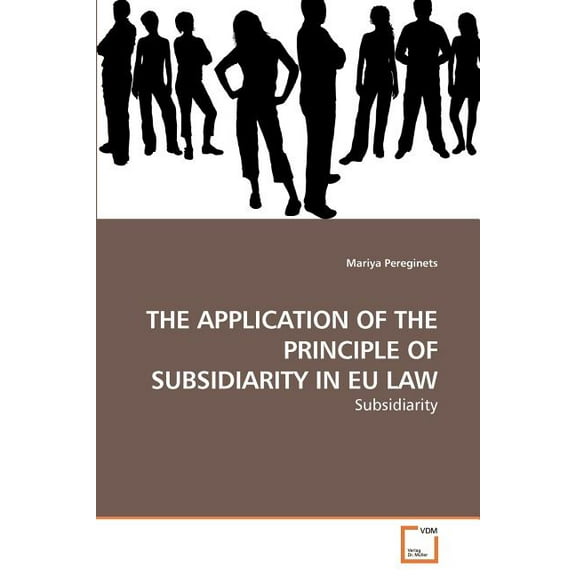 The Application of the Principle of Subsidiarity in Eu Law (Paperback)