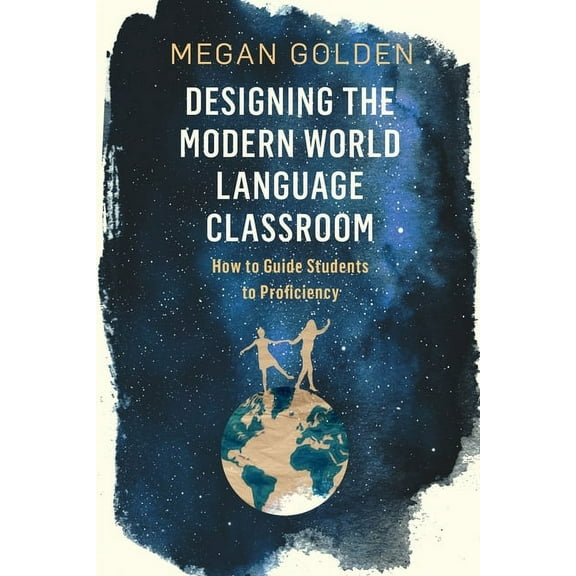 Designing the Modern World Language Classroom: How to Guide Students to Proficiency (Paperback)