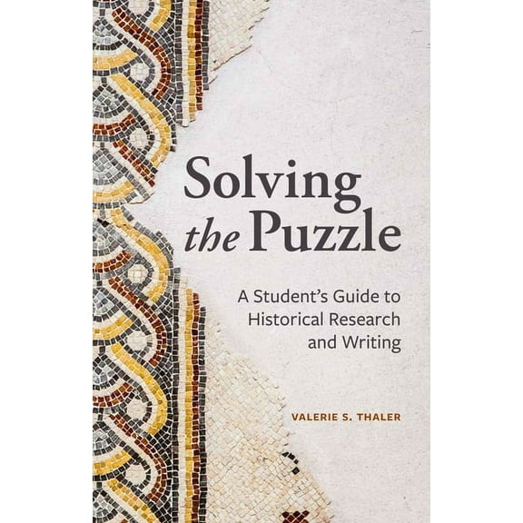 Solving the Puzzle: A Student's Guide to Historical Research and Writing, (Paperback)