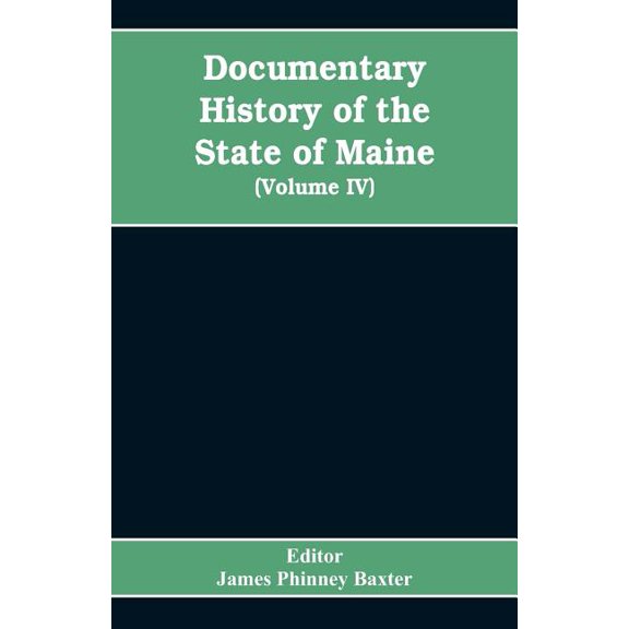 Documentary History of the State of Maine, Containing the Baxter Manuscripts (Volume IV), (Paperback)