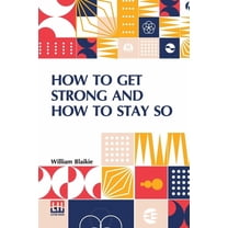How To Get Strong And How To Stay So, (Paperback)