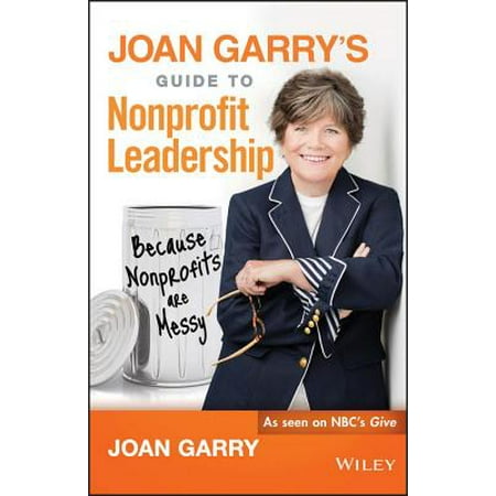 Joan Garry's Guide to Nonprofit Leadership : Because Nonprofits Are