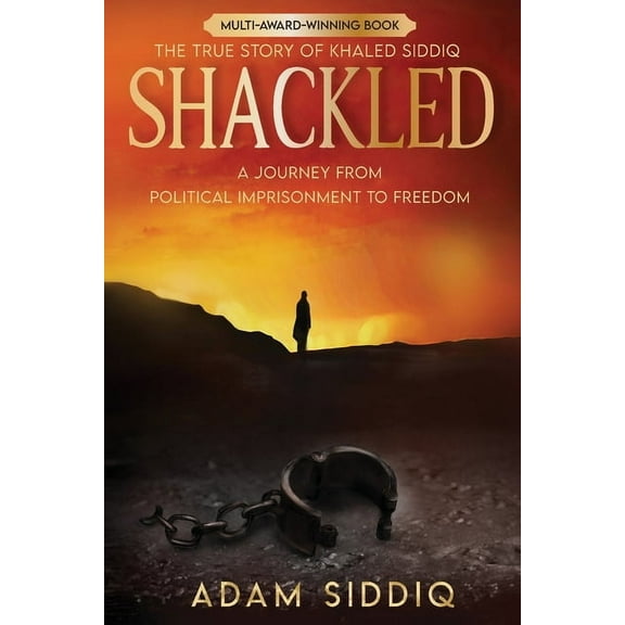 Shackled: A Journey From Political Imprisonment To Freedom, (Paperback)