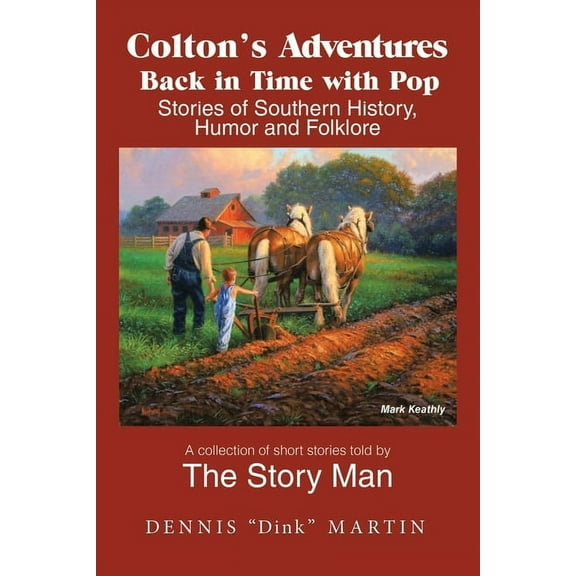 Colton's Adventures Back in Time with Pop: Stories of Southern History, Humor and Folklore, (Paperback)