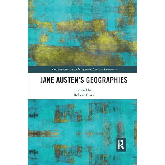 Routledge Studies in Nineteenth Century Jane Austen's Geographies, (Paperback)