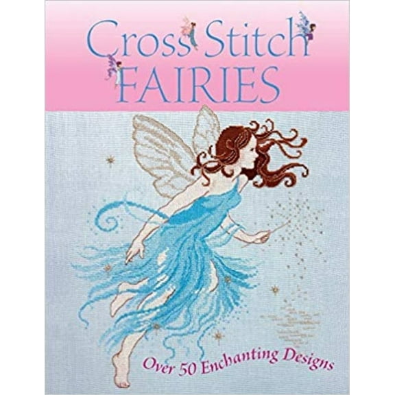 Cross Stitch Fairies: Over 50 Enchanting Designs (Paperback) by Various